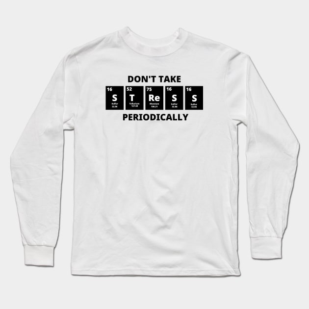 Don't Take Stress Periodically Long Sleeve T-Shirt by Texevod